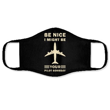 Discover Be Nice I Might Be Your Pilot Someday - Aviation Face Masks