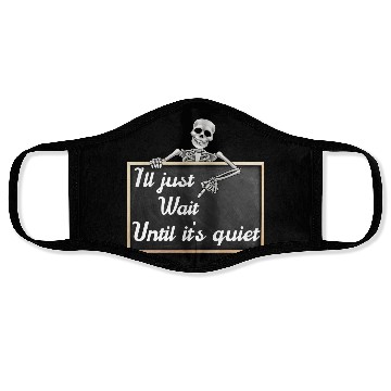 Discover I'll just wait until it's, funny skeleton saying Face Masks