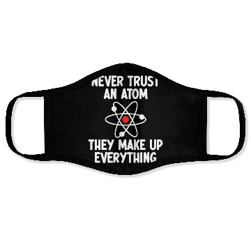 Discover Never Trust An Atom. They Make Up Everything. Face Masks