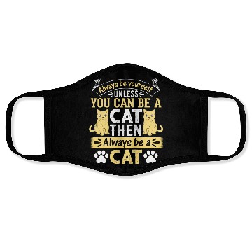 Discover Funny Cat I Always Be Yourself Unless You Can Be A Face Masks