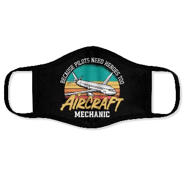 Discover Aircraft Mechanic Because Pilots Need Heroes Too Face Masks