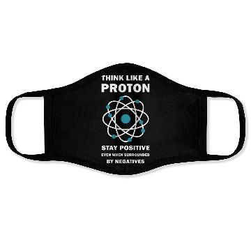 Discover Think Like a Proton Stay Positive Funny Science Face Masks