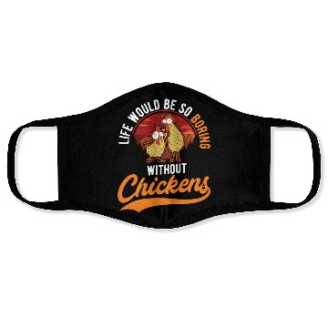 Discover Life Would Be So Boring Without Chickens Face Masks