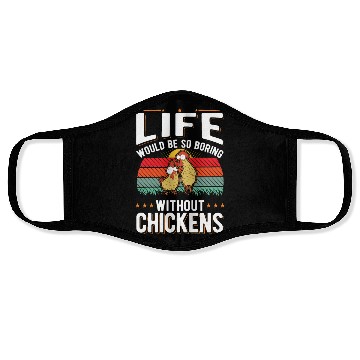 Discover Life Would Be So Boring Without Chickens Face Masks