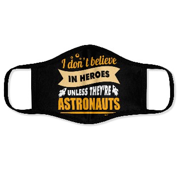 Discover I believe in heroes when they are astronauts Face Masks