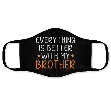 Discover Everything Is Better With My Brother Brotherhood Face Masks