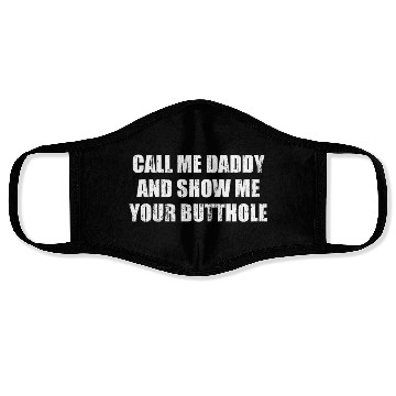 Discover Call me daddy and show me your butthole Face Masks