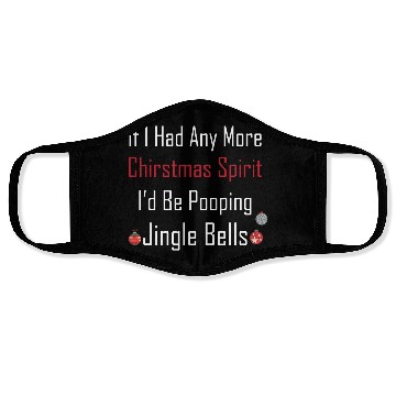 Discover Christmas Spirit I d be Pooping Jingle Bells Face Masks