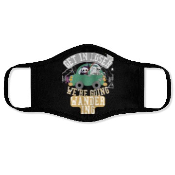 Discover Get in loser we're going wandering Face Masks