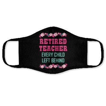 Discover Retired Teacher Every Child Left Behind Retiree Face Masks