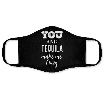 Discover You and Tequila Make Me Crazy Face Masks