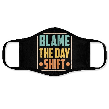 Discover Blame The Day Shift Job Work Worker Night Shift Face Masks