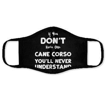 Discover If You Don't Have One Cane Corso... Face Masks
