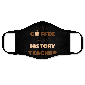 Discover Half coffee half history teacher funny brown text Face Masks
