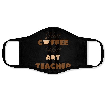 Discover Half coffee half art teacher funny brown text Face Masks