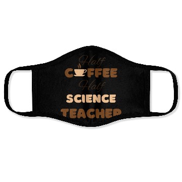 Discover Half coffee half science teacher funny brown text Face Masks