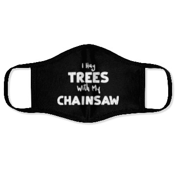 Discover I Hug Trees With My Chainsaw Face Masks