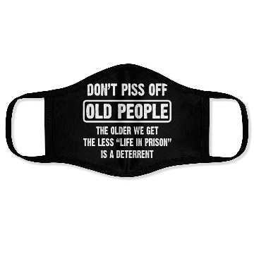 Discover Don't Piss Off Old People The Older We Get Funny Face Masks