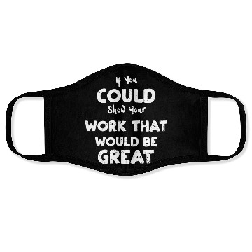 Discover If You Could Show Your Work That... Face Masks