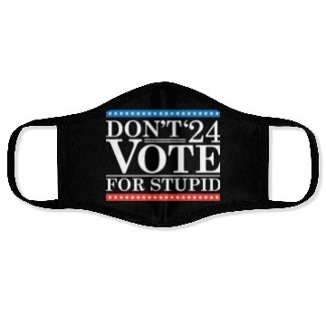 Discover Don’t Vote For Stupid 2024 Face Masks