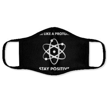 Discover Nerd Funny Be Like A Proton Stay Positive Science Face Masks
