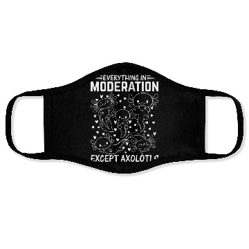 Discover Axolotl Lover - Everything In Moderation Except Ax Face Masks