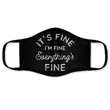 Discover Its Fine Im Fine Everythings Fine Face Masks
