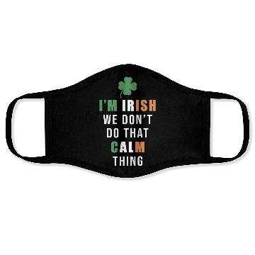 Discover I'm Irish We Don't Do That Calm Thing St. Face Masks