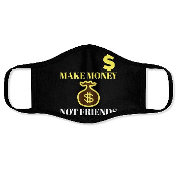 Discover Make Money Not Friends Face Masks