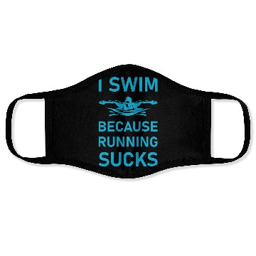 Discover I swim because running sucks - swimmer - swimming Face Masks