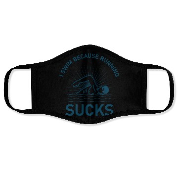 Discover I swim because running sucks - swimmer - swimming Face Masks