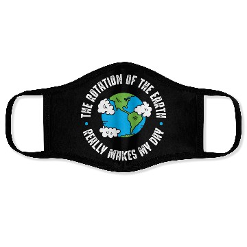Discover Earth Rotation, Really makes my day Face Masks