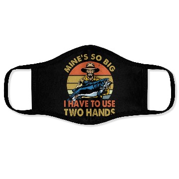 Discover Funny Fishing Gift Mine s So Big I Have To Use Face Masks