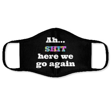 Discover Ah...SHIT here we go again Face Masks