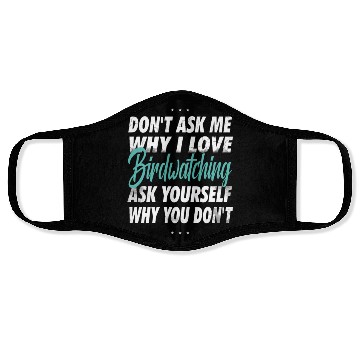Discover Don't ask me why i love Birdwatching Face Masks