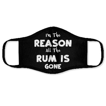 Discover I'm The Reason All The Rum Is Gone Face Masks