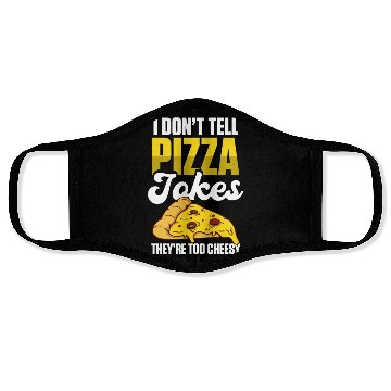 Discover I Don’t Tell Pizza Jokes They’re Too Cheesy Face Masks