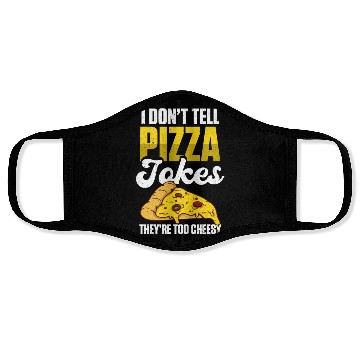 Discover I Don’t Tell Pizza Jokes They’re Too Cheesy Face Masks