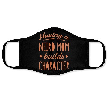 Discover Having a weird mom builds character quote Face Masks