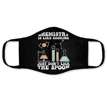 Discover Chemistry Is Like Cooking Just Dont Lick The Spoon Face Masks