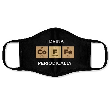 Discover I Drink COFFEE Periodically Periodic Table Face Masks