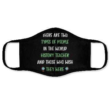 Discover There are two types in the world History Teacher Face Masks