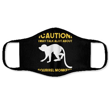 Discover Caution! May talk about squirrel monkeys anytime Face Masks