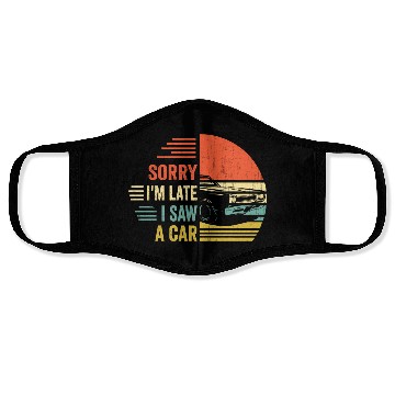 Discover sorry i'm late i saw a car Face Masks