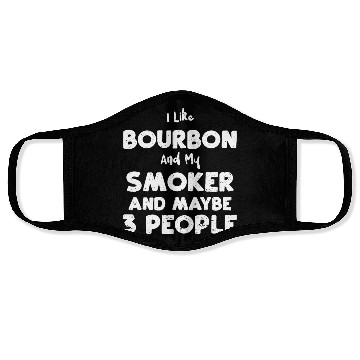 Discover I Like Bourbon And My Smoker And... Face Masks