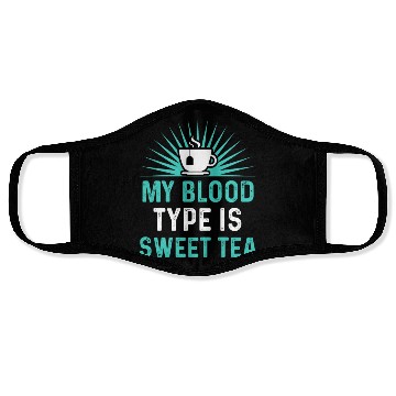 Discover Funny Sweet Tea My Blood Type Is Sweet Tea Face Masks
