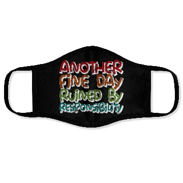 Discover Another Fine Day Ruined By Responsibility 3 Face Masks