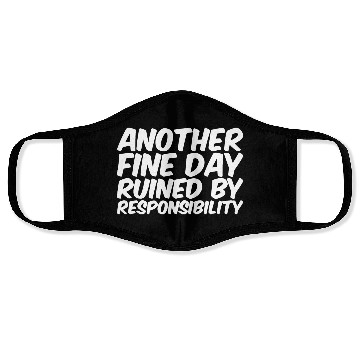 Discover Another Fine Day Ruined By Responsibility Face Masks