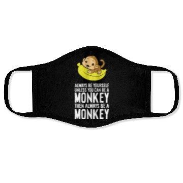 Discover Always Be Yourself Unless You Can Be A Monkey Face Masks