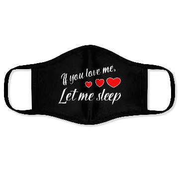 Discover If you love me let me sleep Face Masks
